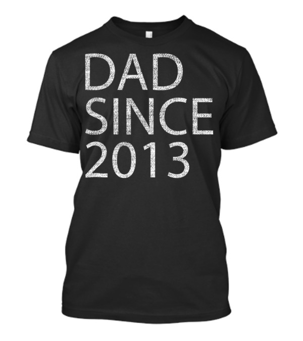 Dad Since 2013 Father's Birthday Gift Idea T-Shirt