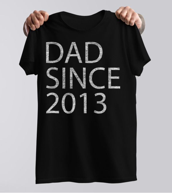 Dad Since 2013 Father's Birthday Gift Idea T-Shirt