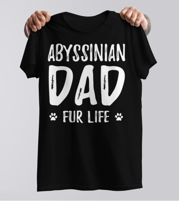 Abyssinian Cat Dad Fur Life Funny Cat Lover Idea37 T-Shirt