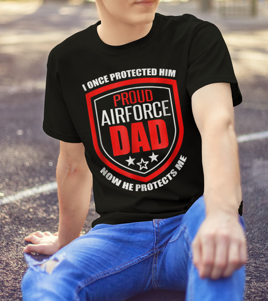 Proud Airforce Dad I Once Protected Him Now He Protects Me T-Shirt