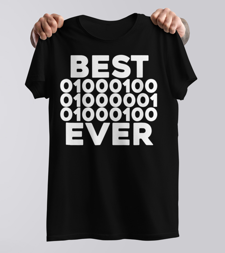BEST 01000100 01000001 01000100 EVER T-Shirt