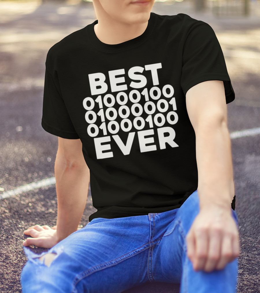 BEST 01000100 01000001 01000100 EVER T-Shirt