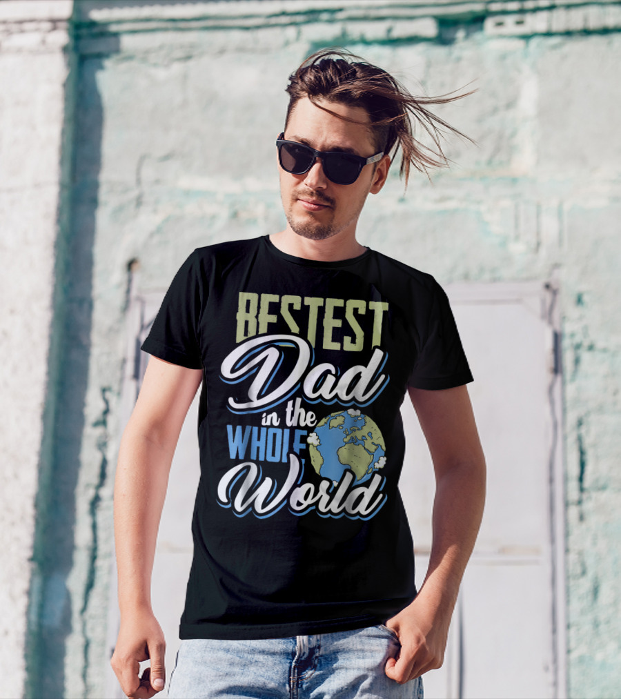 Bestest Dad In The Whole World Earth Globe T-Shirt