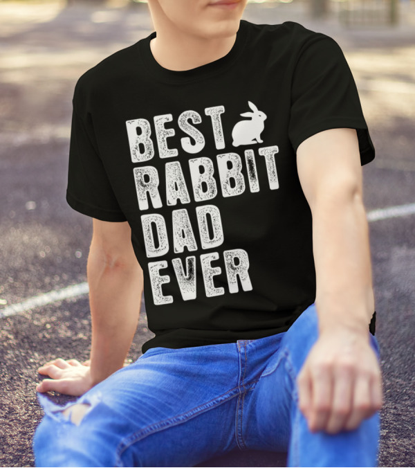 BEST RABBIT DAD EVER RABBIT T-Shirt