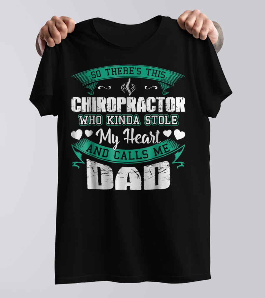So There's This Chiropractor Who Kinda Stole My Heart And Calls Me Dad T-Shirt