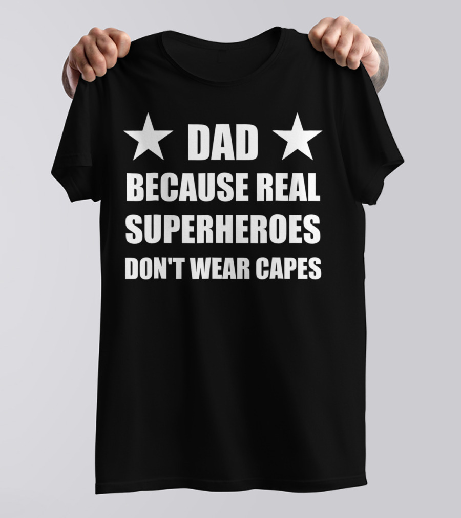 Dad Because Real Superheroes Don't Wear Capes Two Stars T-Shirt