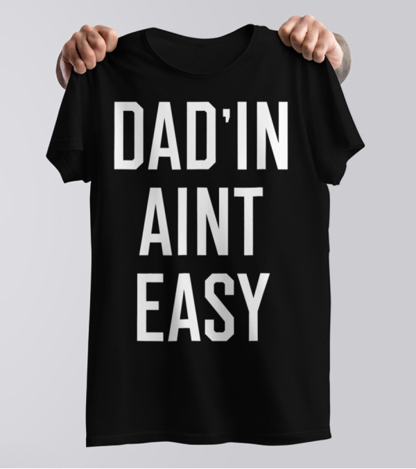Dad'in Ain't Easy Funny Dad For Cool Papas T-Shirt