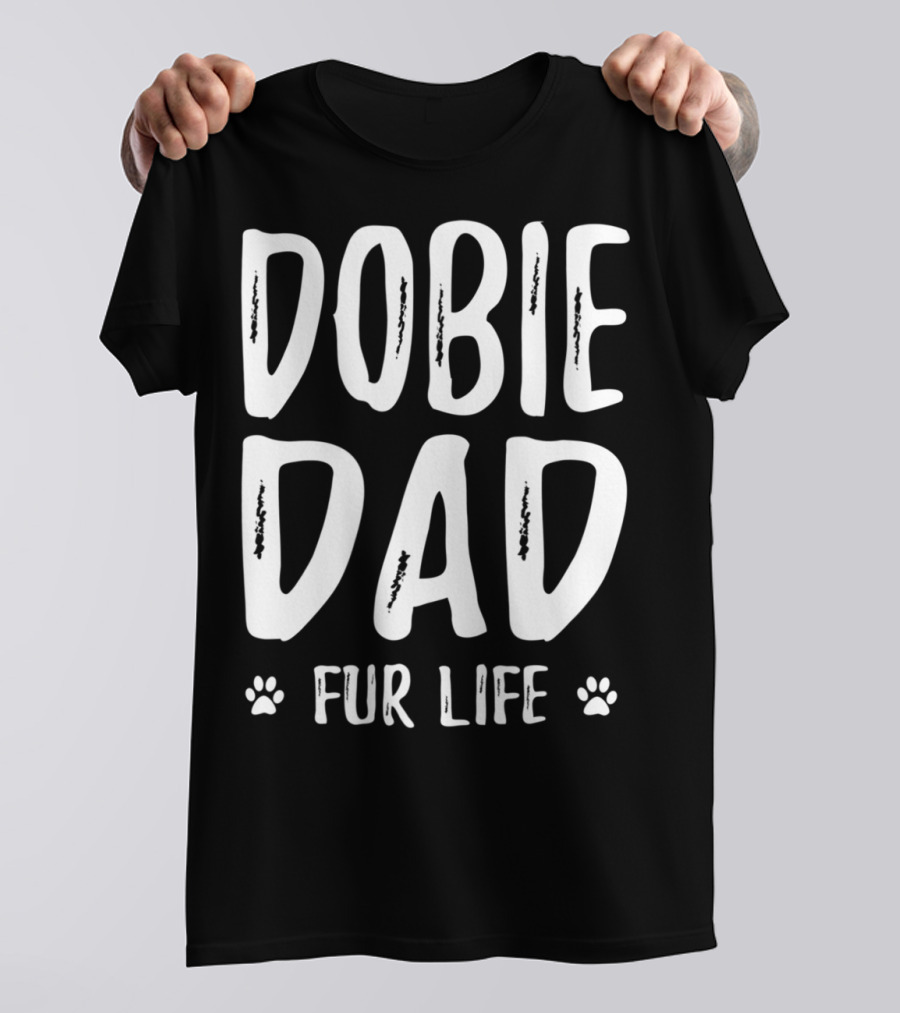 Dobie Dad Fur Life Funny Doberman Paws T-Shirt