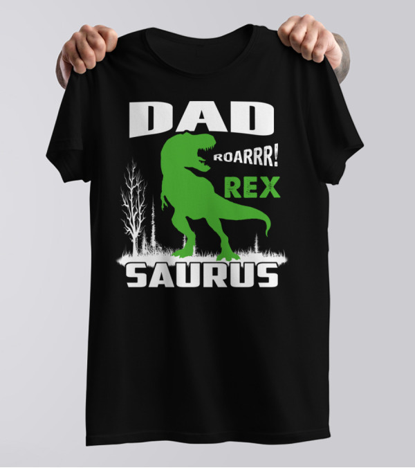 DAD ROARRR REX SAURUS T-Shirt