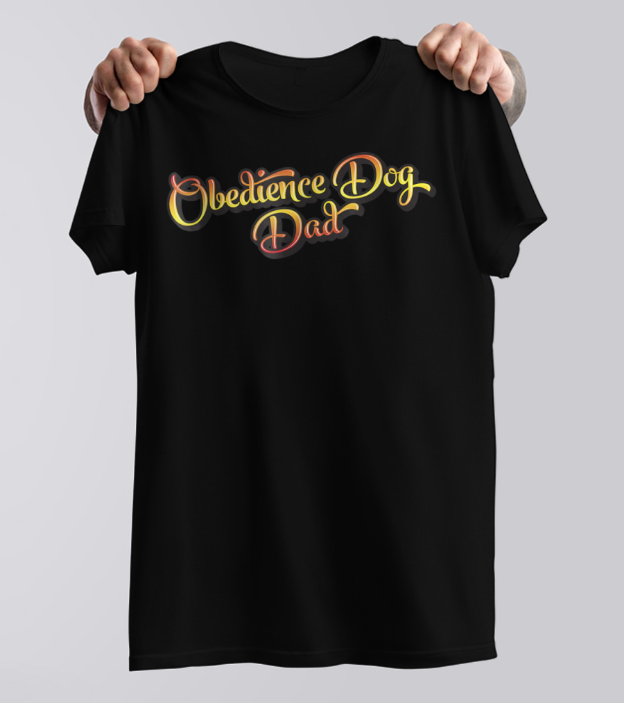 Obedience Dog Dad Gift For Dog Obedience Lovers T-Shirt