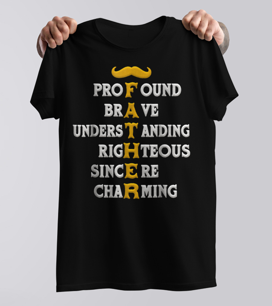 Profound Brave Understanding Righteous Sincere Charming Father T-Shirt