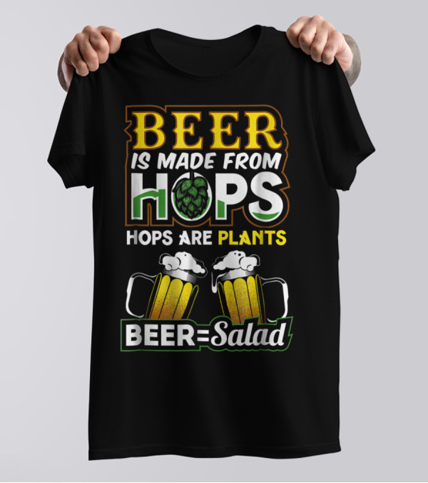 BEER IS MADE FROM HOPS HOPS ARE PLANTS BEER=SALAD T-Shirt