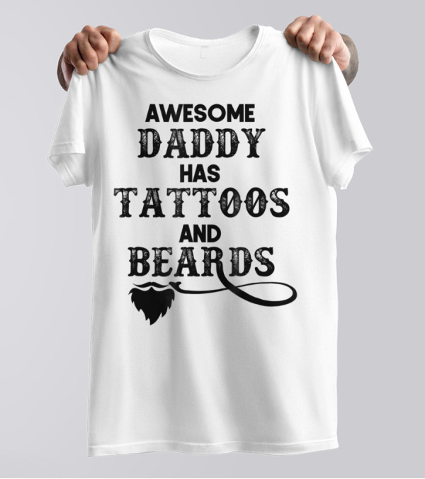 Awesome Daddy Has Tattoos And Beards T-Shirt