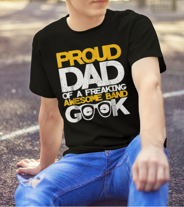 Proud Dad Of A Freaking Awesome Band Geek T-Shirt