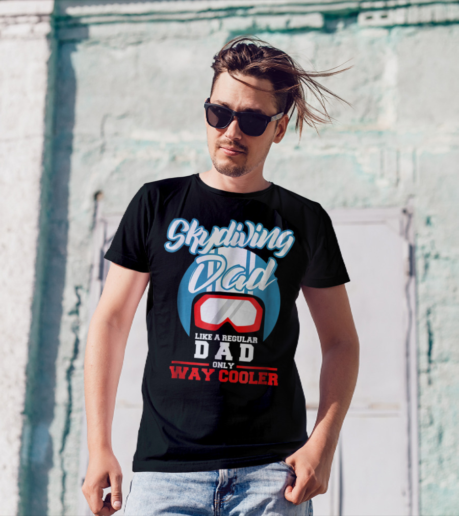 Skydiving Dad Like A Regular Dad Only Way Cooler T-Shirt