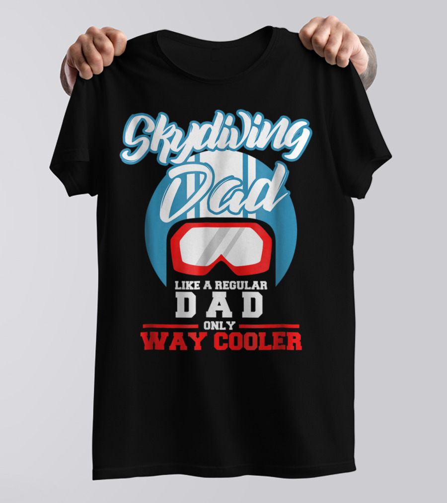 Skydiving Dad Like A Regular Dad Only Way Cooler T-Shirt