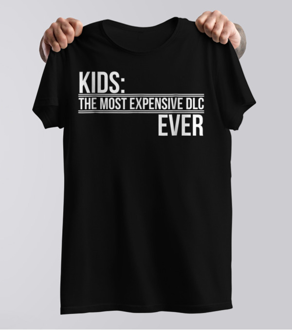 Kids Most Expensive DLC Ever Gamer Mom Dad Funny Parenting Video Game T-Shirt