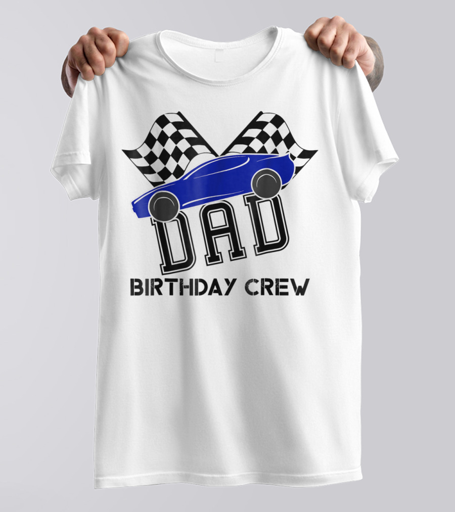 DAD Birthday Crew Super Race Car Kids Party Checkered Flags T-Shirt