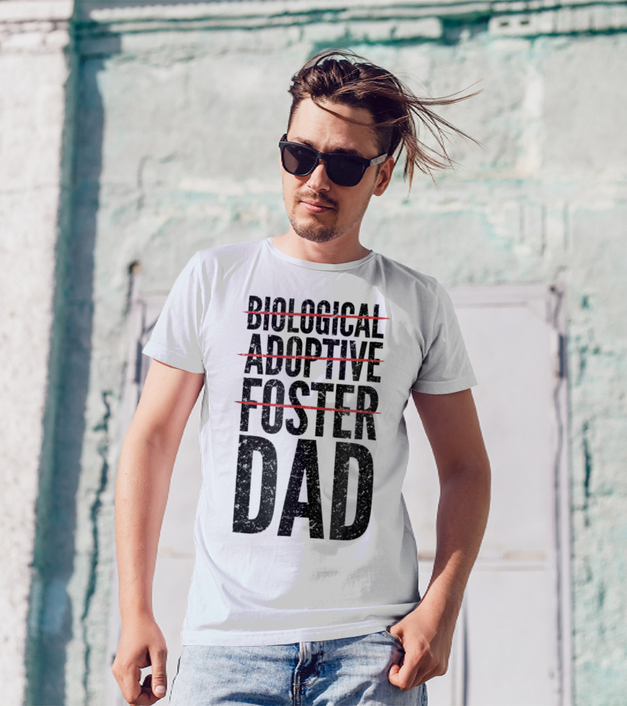 BIOLOGICAL ADOPTIVE FOSTER DAD T-Shirt