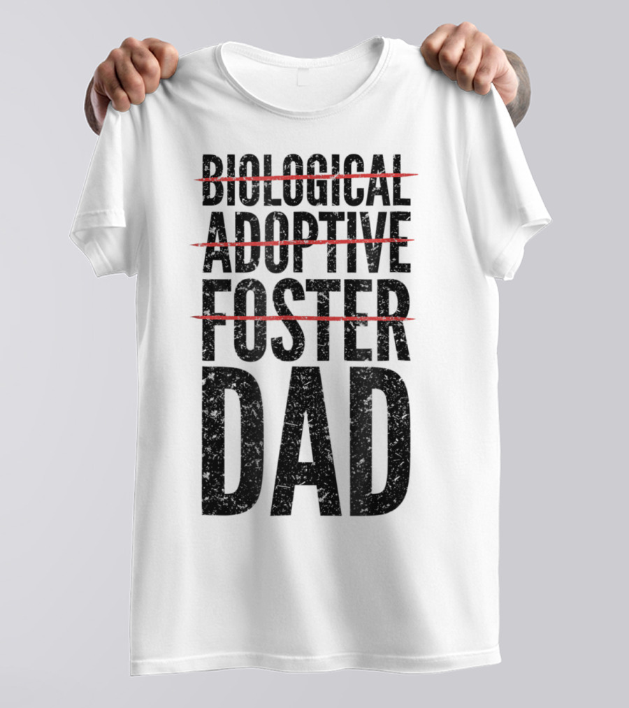BIOLOGICAL ADOPTIVE FOSTER DAD T-Shirt