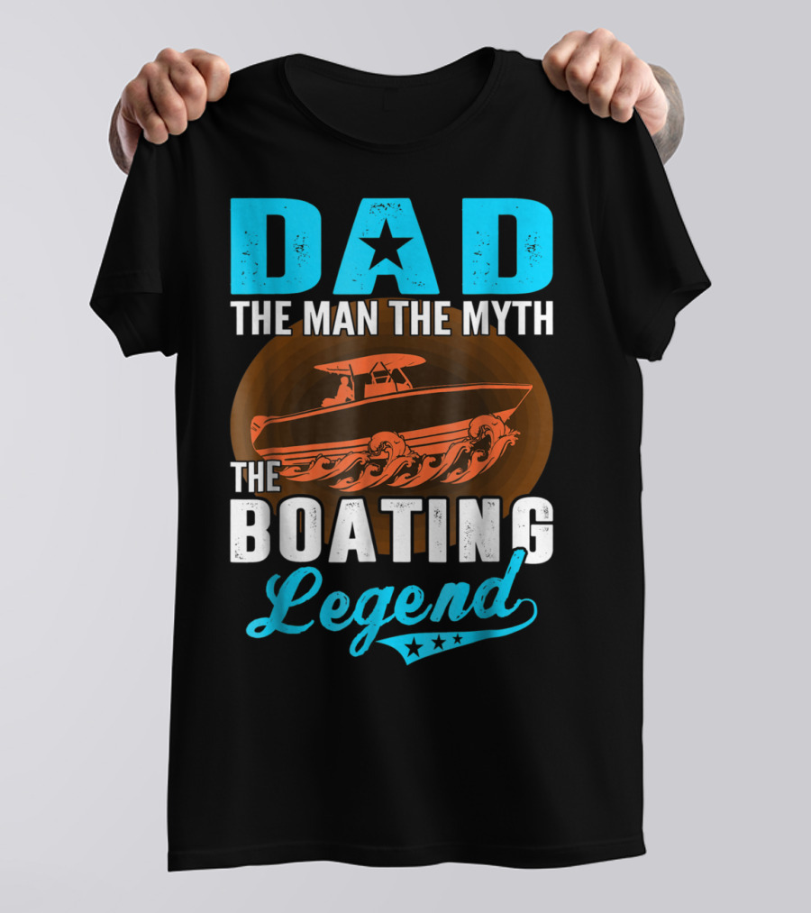 Dad The Man The Myth The Boating Legend Star Boat Waves T-Shirt