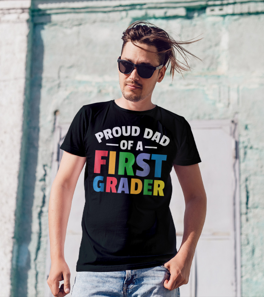 Proud Dad Of A First Grader Parent 1st Grade T-Shirt