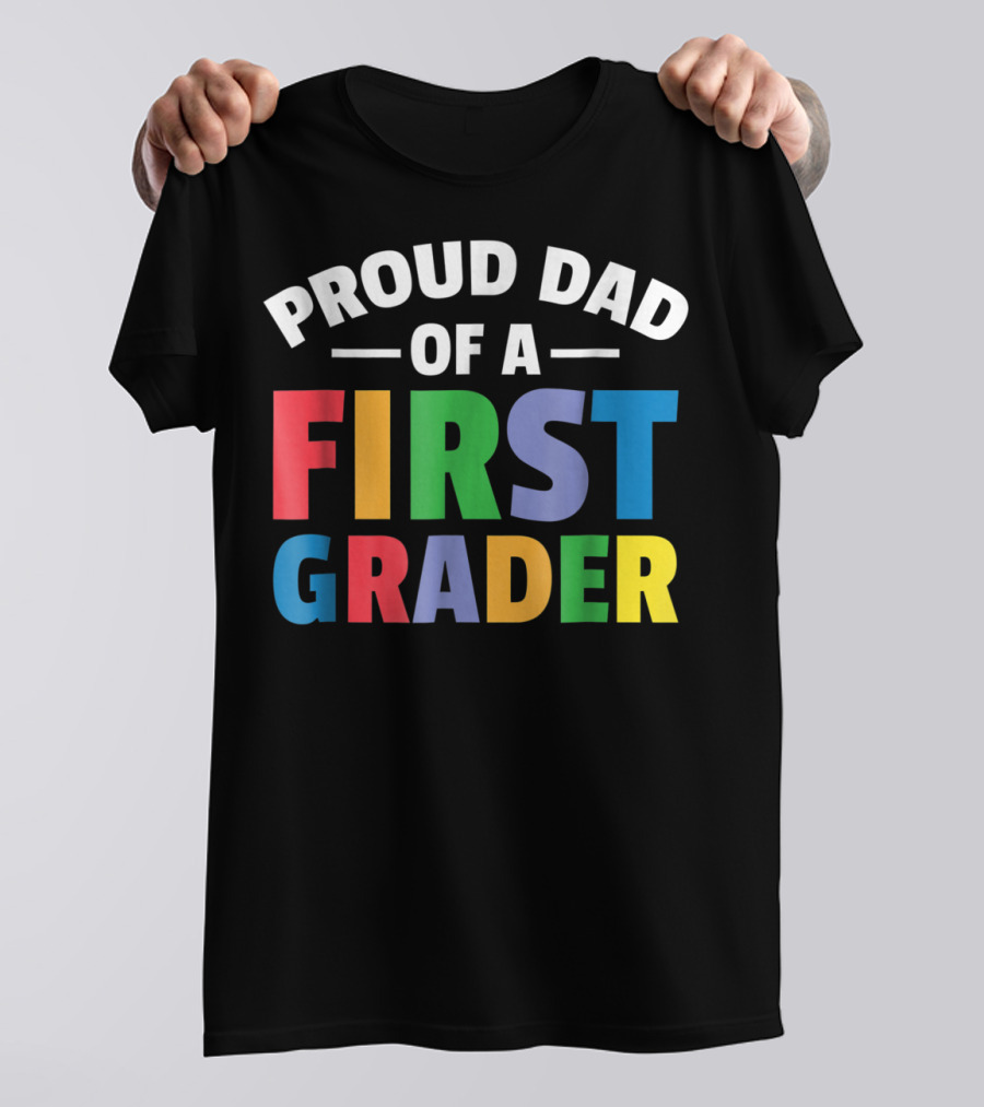 Proud Dad Of A First Grader Parent 1st Grade T-Shirt