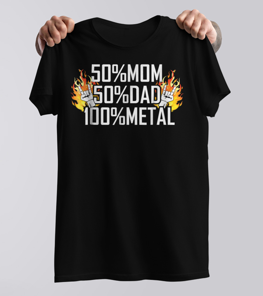 50% Mom 50% Dad 100% Metal Fire Hand Rock25 T-Shirt