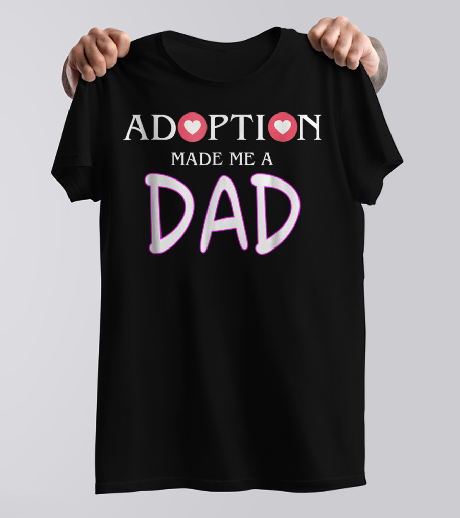 Adoption Made Me A Dad Gotcha Day T-Shirt