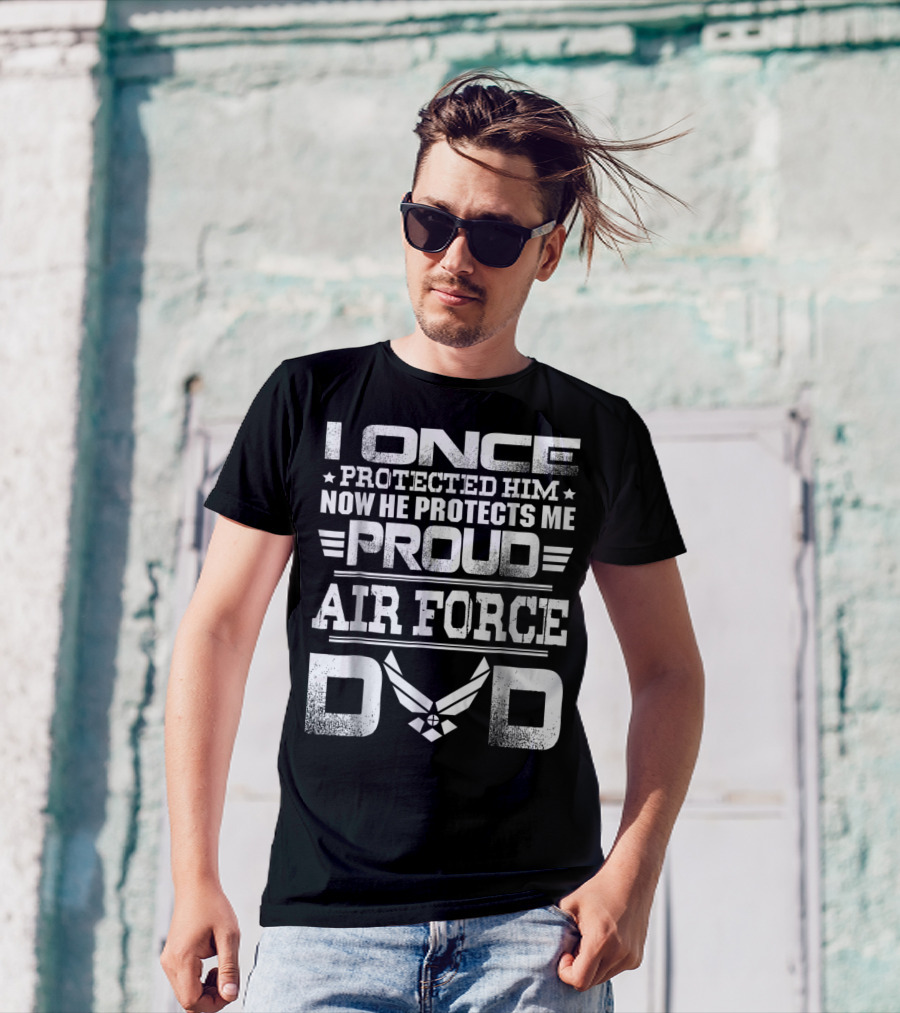 Proud Air Force Dad I Once Protected Him Now He Protects Me T-Shirt