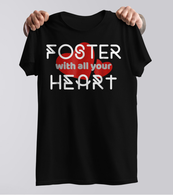 Foster With All Your Heart T-Shirt