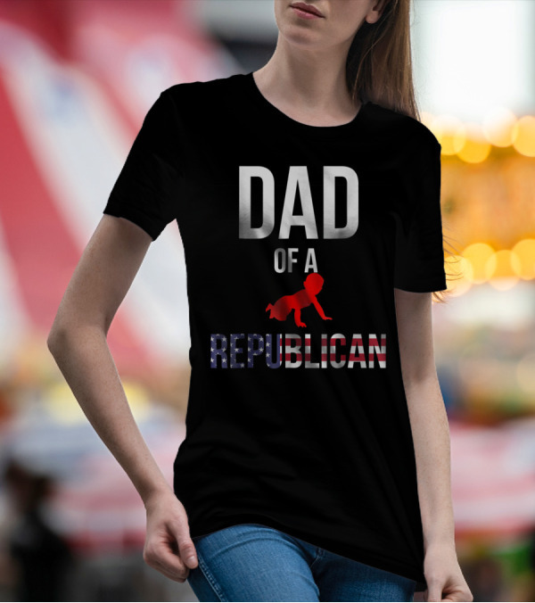 Dad Of A Republican T-Shirt
