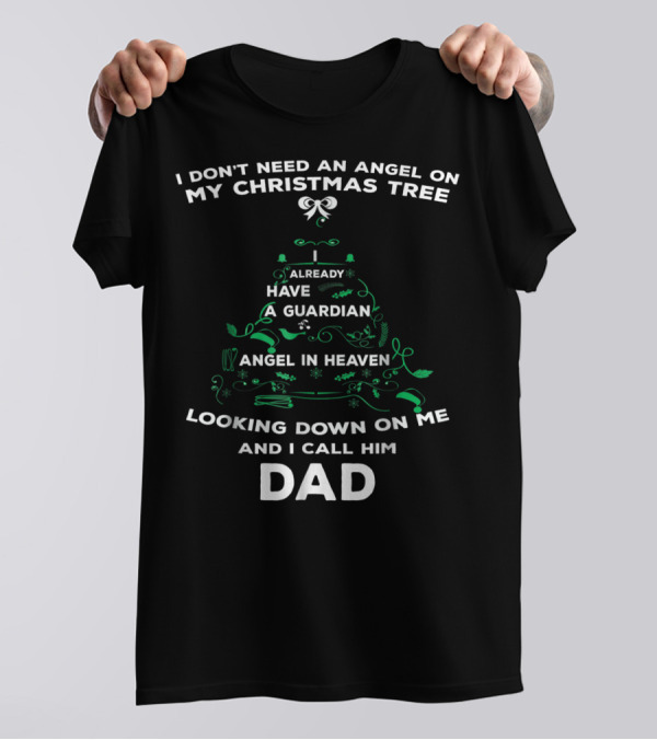 I Don't Need An Angel On My Christmas Tree Already Have A Guardian Angel In Heaven Looking Down On Me And I Call Him Dad T-Shirt