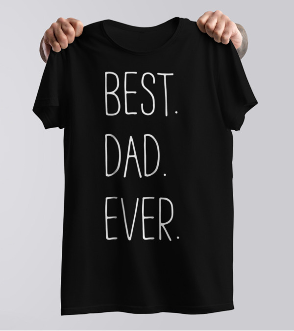 Best Dad Ever Father Daddy T-Shirt