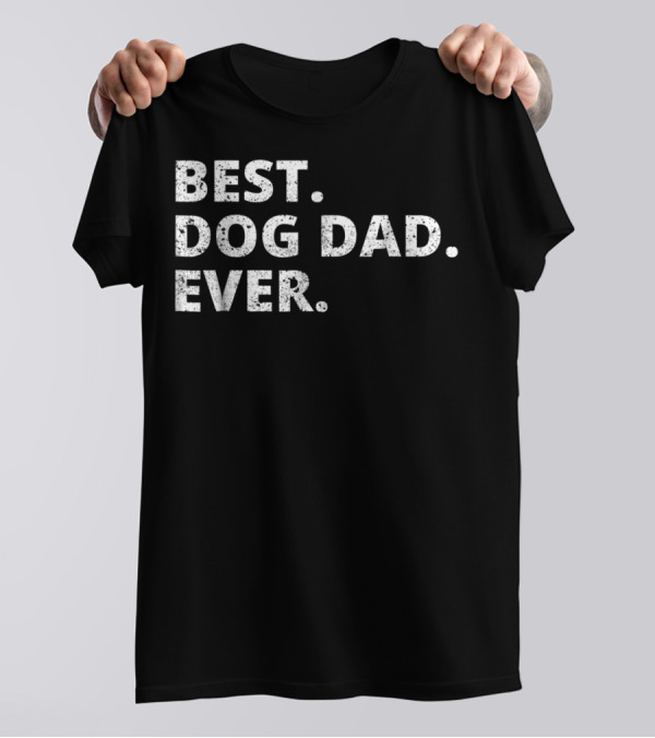 Best Dog Dad Ever Funny Dog Owner Pet Owner T-Shirt