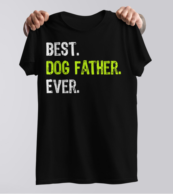 Best Dog Father Ever Fun Design For Dog Lovers T-Shirt