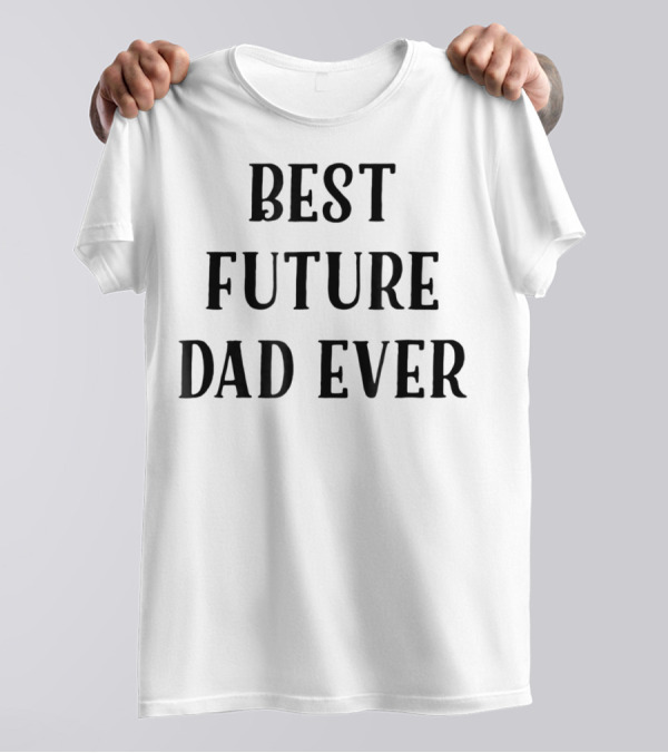 Best Future Dad Ever Supportive Partner Husband T-Shirt