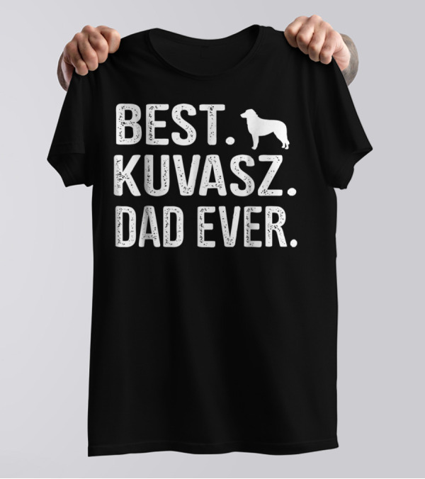 BEST KUVASZ DAD EVER Kuvasz T-Shirt