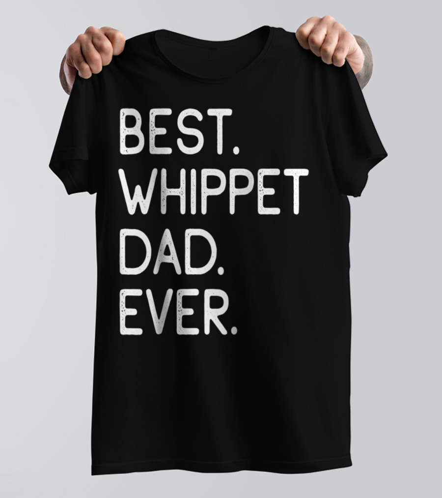 BEST WHIPPET DAD EVER PROUD MASTER LOVER HOLIDAYS62 T-Shirt