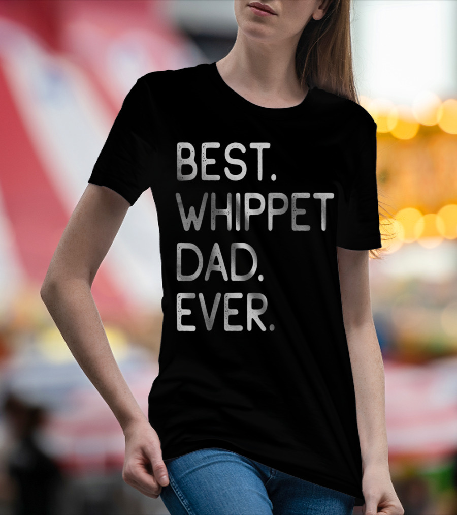 BEST WHIPPET DAD EVER PROUD MASTER LOVER HOLIDAYS62 T-Shirt