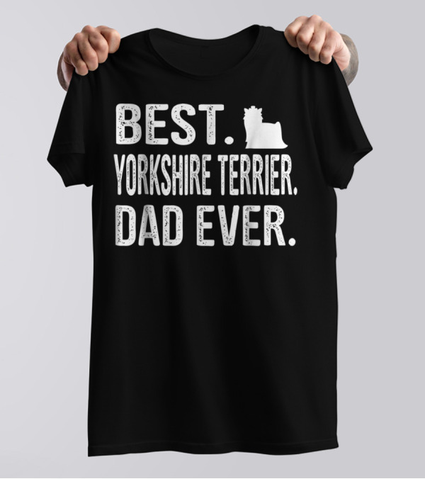Best Yorkshire Terrier Dad Ever Yorkie T-Shirt