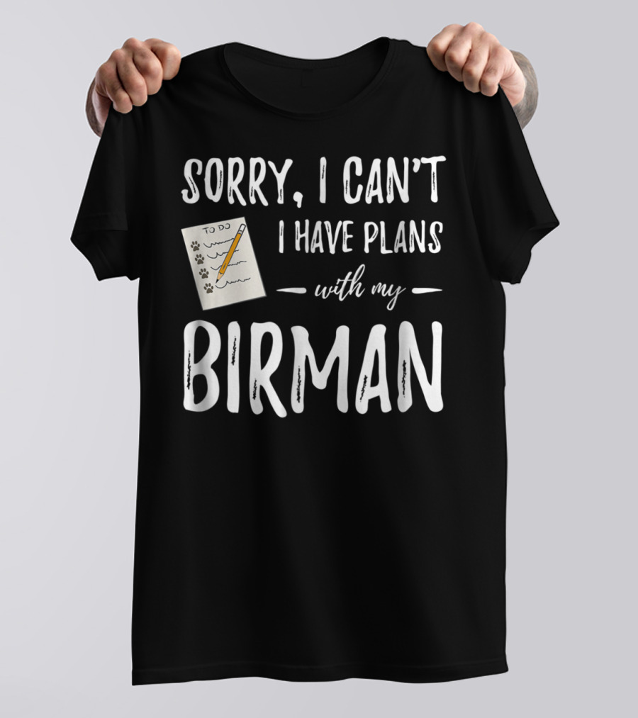Sorry I Can't I Have Plans With My Birman Cat Mom Dad Idea81 T-Shirt