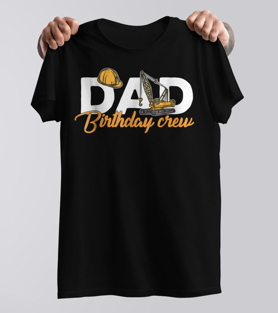Dad Birthday Crew Construction T-Shirt