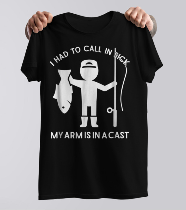 Call In Sick Fishing Dad My Arm Is In A Cast Cool Father Men62 T-Shirt