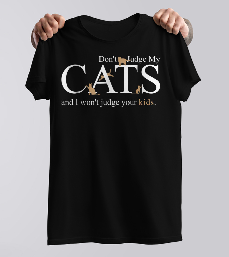 Don't Judge My Cats And I Won't Judge Your Kids Cat Dad24 T-Shirt
