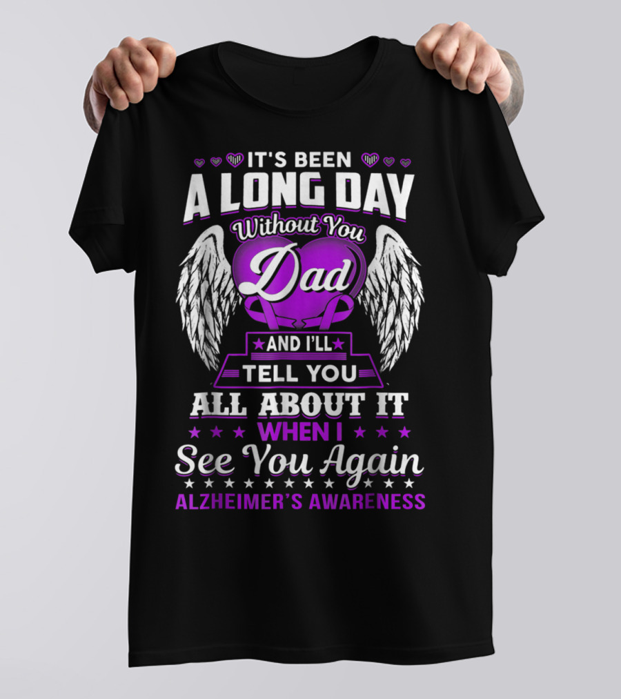 It's Been A Long Day Without You Dad I'll Tell You All About It When I See You Again Alzheimer's Awareness T-Shirt