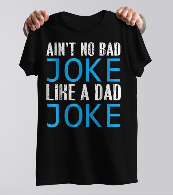 AIN'T NO BAD JOKE LIKE A DAD JOKE FUNNY FATHER T-Shirt