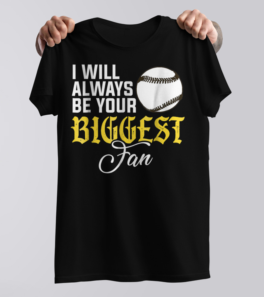 I Will Always Be Your Biggest Fan Baseball T-Shirt