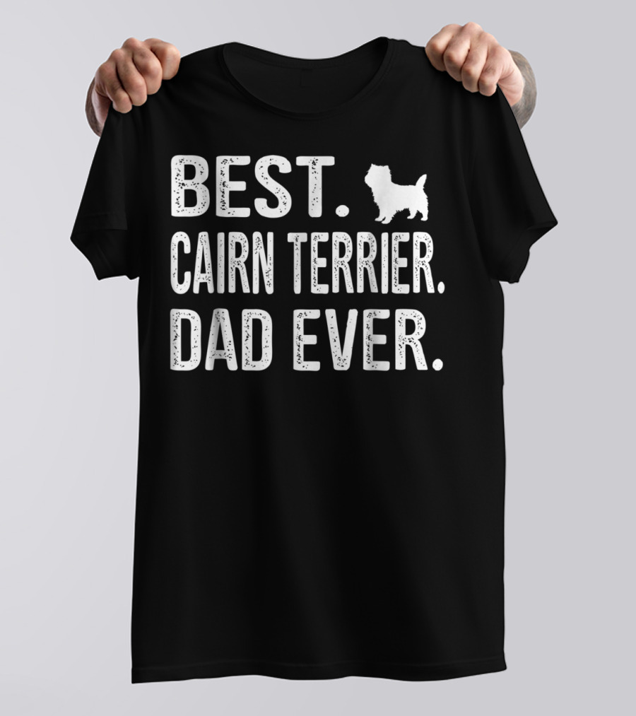 Best Cairn Terrier Dad Ever With Dog T-Shirt