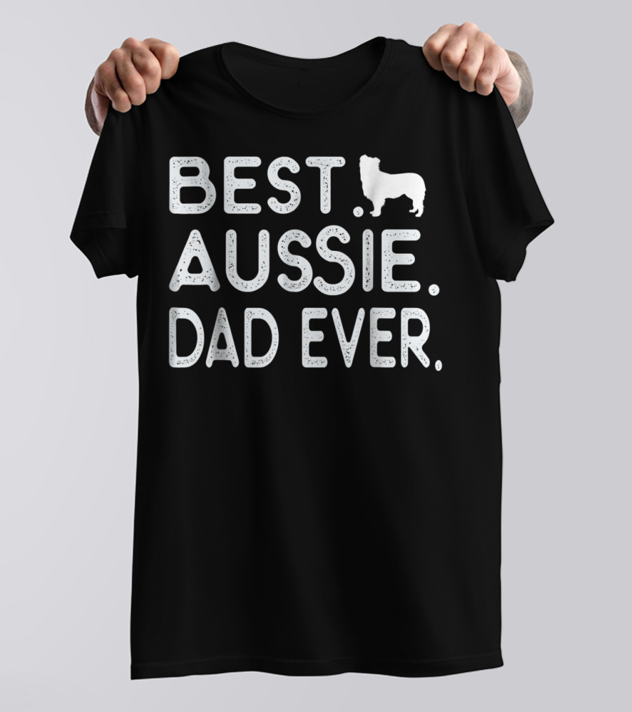 BEST AUSSIE DAD EVER DOG T-Shirt